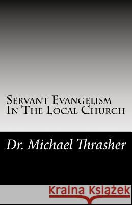 Servant Evangelism In The Local Church Thrasher, Michael 9781977986580 Createspace Independent Publishing Platform - książka