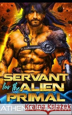 Servant for the Alien Primal: A SciFi Romance Athena Storm 9798430961244 Independently Published - książka