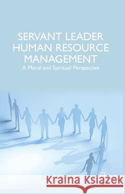 Servant Leader Human Resource Management: A Moral and Spiritual Perspective Roberts, G. 9781349491414 Palgrave MacMillan - książka