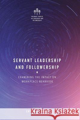 Servant Leadership and Followership: Examining the Impact on Workplace Behavior Davis, Crystal J. 9783319593654 Palgrave MacMillan - książka