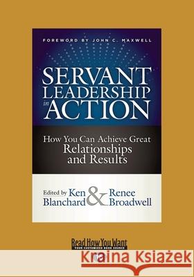 Servant Leadership in Action: How You Can Achieve Great Relationships and Results (Large Print 16pt) Ken Blanchard Renee Broadwell 9781525272349 ReadHowYouWant - książka