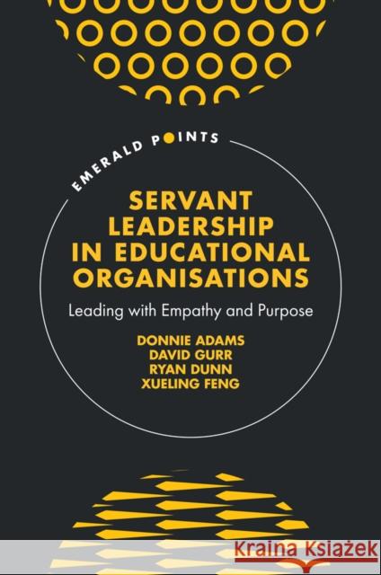 Servant Leadership in Educational Organisations: Leading with Empathy and Purpose Xueling (University of Malaya, Malaysia) Feng 9781836626992 Emerald Publishing Limited - książka