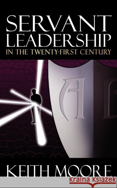 Servant Leadership in the Twenty-First Century Keith Moore 9781933596297 Morgan James Publishing - książka