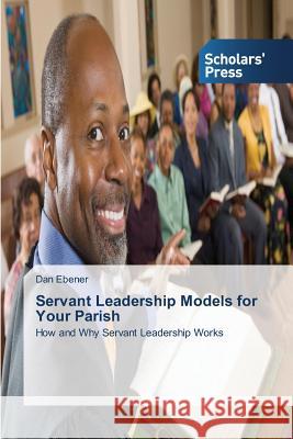 Servant Leadership Models for Your Parish Ebener, Dan 9783639712247 Scholars' Press - książka
