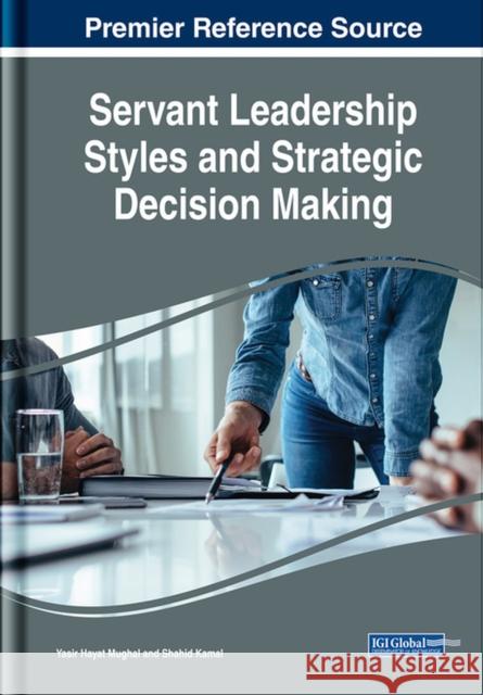 Servant Leadership Styles and Strategic Decision Making Servant Leadership Styles and Strategic Decision Making Mughal, Yasir Hayat 9781522549963 Business Science Reference - książka