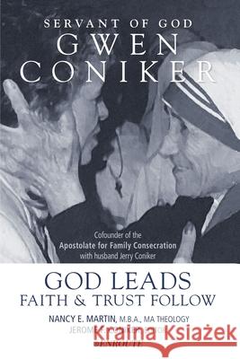 Servant of God, Gwen Coniker: God Leads, Faith and Trust Follow Jerome F. Coniker Nancy E. Martin 9781950108169 En Route Books & Media - książka