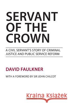 Servant of the Crown: A Civil Servant's Story of Criminal Justice and Public Service Reform David Faulkner 9781909976023 Waterside Press - książka