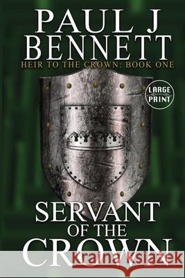 Servant of the Crown: Large Print Edition Paul J. Bennett 9781989315118 Paul Bennett - książka