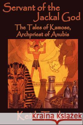 Servant of the Jackal God: The Tales of Kamose, Archpriest of Anubis Keith Taylor 9781617207396 Fantastic Books - książka