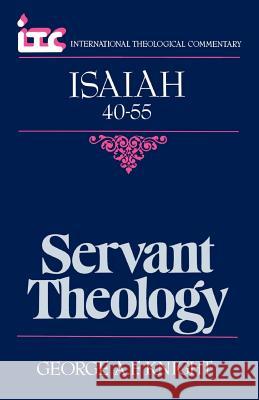 Servant Theology: A Commentary on the Book of Isaiah 40-55 George Angus Fulton Knight Fredrick Carlson Holmgren 9780802810397 Handsel Press - książka