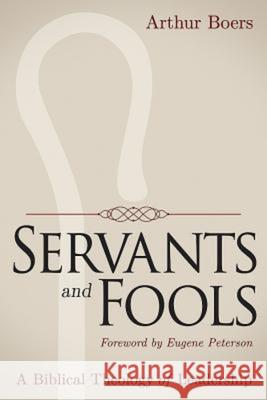 Servants and Fools: A Biblical Theology of Leadership Arthur P. Boers 9781426799785 Abingdon Press - książka