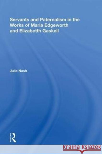 Servants and Paternalism in the Works of Maria Edgeworth and Elizabeth Gaskell Julie Nash 9780815396987 Routledge - książka