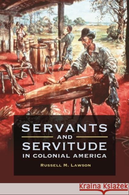 Servants and Servitude in Colonial America Russell M. Lawson 9781440841798 Praeger - książka