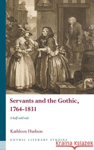 Servants and the Gothic, 1764-1831: A Half-Told Tale Kathleen Hudson 9781786833396 University of Wales Press - książka