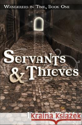 Servants and Thieves: Wanderers in Time, Book One Derrick Tribble 9781466320000 Createspace - książka