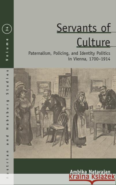 Servants of Culture: Paternalism, Policing, and Identity Politics in Vienna, 1700-1914 Ambika Natarajan 9781800739932 Berghahn Books - książka