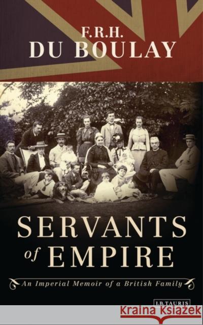 Servants of Empire : An Imperial Memoir of a British Family F R H Du Boulay 9781848855717  - książka