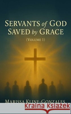 Servants of God Saved by Grace Kline-Gonzales, Marissa 9798285633198 Independently Published - książka