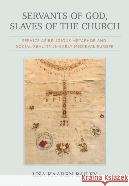 Servants of God, Slaves of the Church: Service as Religious Metaphor and Social Reality in Early Medieval Europe Lisa Kaaren Bailey 9781501785757 Cornell University Press - książka