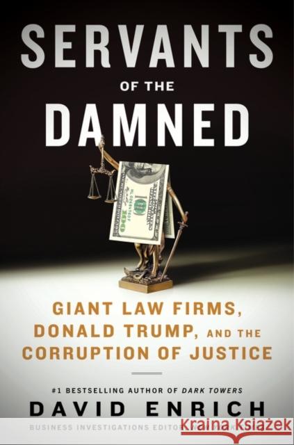 Servants of the Damned: Giant Law Firms, Donald Trump, and the Corruption of Justice Enrich, David 9780063142176 Mariner Books - książka