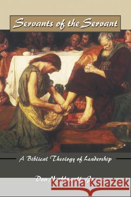 Servants of the Servant: A Biblical Theology of Leadership Don Howell 9781592444229 Wipf & Stock Publishers - książka