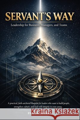 Servants Way: Leadership for Business, Managers, and Teams Myers, Don 9798349495588 Don Myers - książka