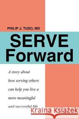 Serve Forward Philip J. Tuso 9781420802634 Authorhouse - książka