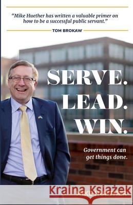 Serve. Lead. Win.: Government Can Get Things Done Christopher Reistroffer Mike Huether 9781691016471 Independently Published - książka