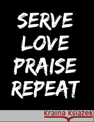 Serve Love Praise Repeat: Inspirational and Christian Themed College Ruled Composition Notebook Worship Revos 9781073126668 Independently Published - książka