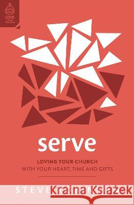 Serve: Loving Your Church with Your Heart, Time and Gifts Steve Robinson 9781784989163 Good Book Co - książka