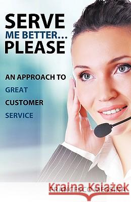 Serve Me Better... Please!: An Approach to Great Customer Service Messina, Francesco 9781426910296 Trafford Publishing - książka