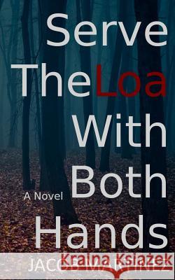 Serve The Loa With Both Hands Martinez, Jacob 9781499549836 Createspace - książka