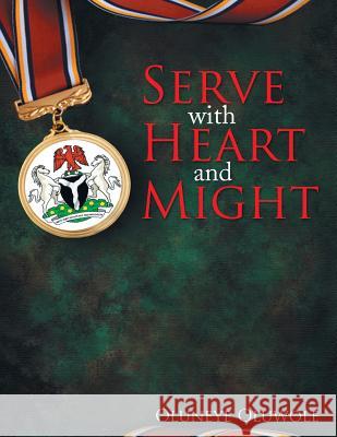 Serve with Heart and Might Oluneye Oluwole 9781514461853 Xlibris Corporation - książka