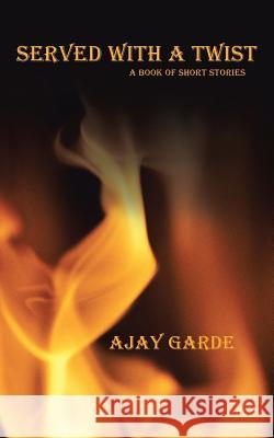 Served with a Twist: A Book of Short Stories Garde, Ajay 9781482813319 Partridge Publishing (Authorsolutions) - książka