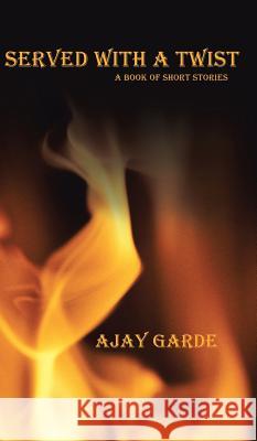 Served with a Twist: A Book of Short Stories Garde, Ajay 9781482813326 Partridge Publishing (Authorsolutions) - książka