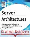 Server Architectures: Multiprocessors, Clusters, Parallel Systems, Web Servers, Storage Solutions René J. Chevance (René Chevance has an engineering degree from Conservatoire National des Arts et Métiers (CNAM) and a D 9781555583330 Elsevier Science & Technology