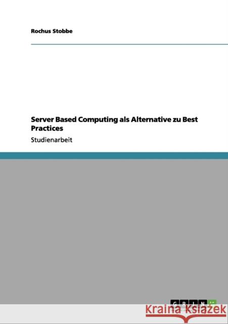 Server Based Computing als Alternative zu Best Practices Rochus Stobbe 9783656040262 Grin Verlag - książka