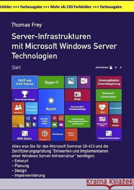 Server-Infrastrukturen mit Microsoft Windows Server Technologien in der großen Farbausgabe : Alles was Sie für das Microsoft Seminar MOC 20413 und die Zertifizierungsprüfung 