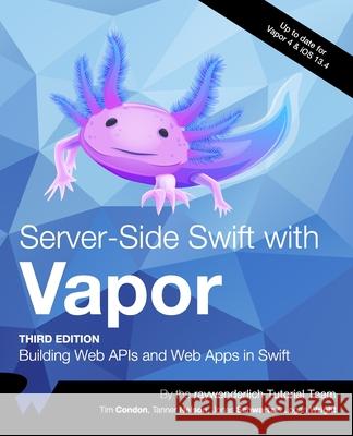 Server-Side Swift with Vapor (Third Edition): Building Web APIs and Web Apps in Swift Tim Condon, Tanner Nelson, Jonas Schwartz 9781950325276 Razeware LLC - książka