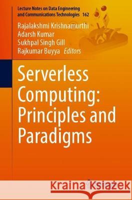 Serverless Computing: Principles and Paradigms Rajalakshmi Krishnamurthi Adarsh Kumar Sukhpal Singh Gill 9783031266324 Springer - książka