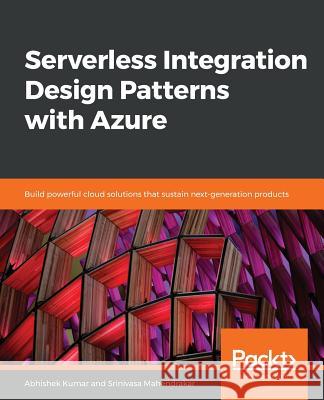 Serverless Integration Design patterns with Azure Kumar, Abhishek 9781788399234 Packt Publishing - książka