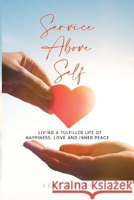 Service Above Self: Living a Fulfilled Life of Happiness, Love and Inner Peace Ajay Gupta 9781935989080 Wise World Company - książka