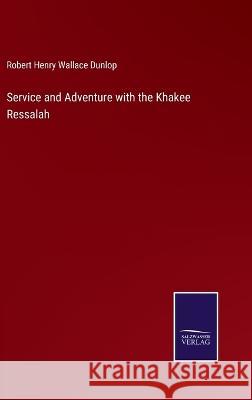 Service and Adventure with the Khakee Ressalah Robert Henry Wallace Dunlop   9783375139216 Salzwasser-Verlag - książka