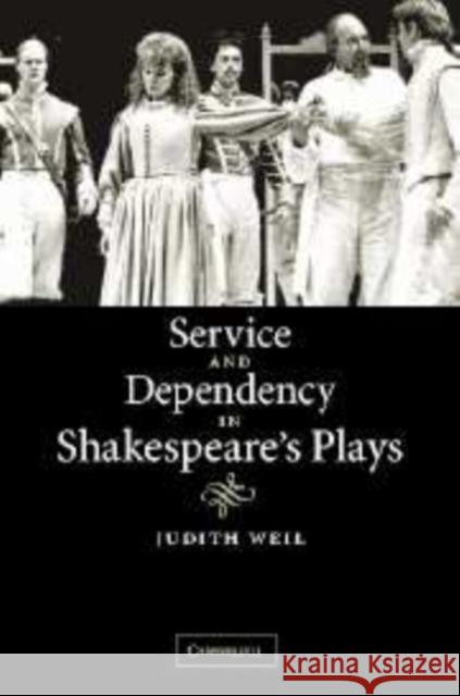 Service and Dependency in Shakespeare's Plays Judith Weil 9780521101059 Cambridge University Press - książka