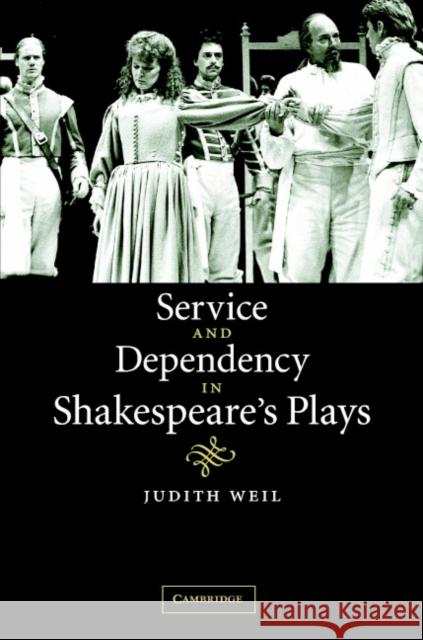 Service and Dependency in Shakespeare's Plays Judith Weil 9780521844055 Cambridge University Press - książka