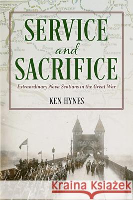 Service and Sacrifice: Extraordinary Nova Scotians in the Great War Ken Hynes 9781774714621 Nimbus Publishing Limited - książka