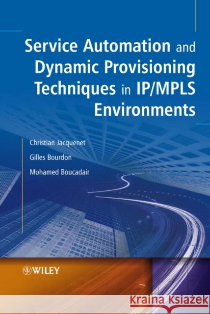 Service Automation and Dynamic Provisioning Techniques in IP / Mpls Environments Jacquenet, Christian 9780470018293 John Wiley & Sons - książka