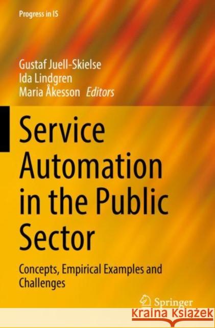 Service Automation in the Public Sector: Concepts, Empirical Examples and Challenges Gustaf Juell-Skielse Ida Lindgren Maria ?kesson 9783030926465 Springer - książka