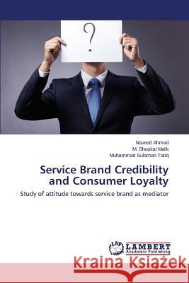Service Brand Credibility and Consumer Loyalty Ahmad Naveed                             Malik M. Shoukat                         Tariq Muhammad Sulaman 9783659598432 LAP Lambert Academic Publishing - książka