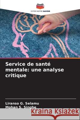 Service de santé mentale: une analyse critique Selamu, Liranso G., Singhe, Mohan S. 9786208770884 Editions Notre Savoir - książka